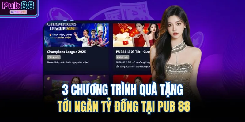 3 chương trình quà tặng tới ngàn tỷ đồng tại PUB 88