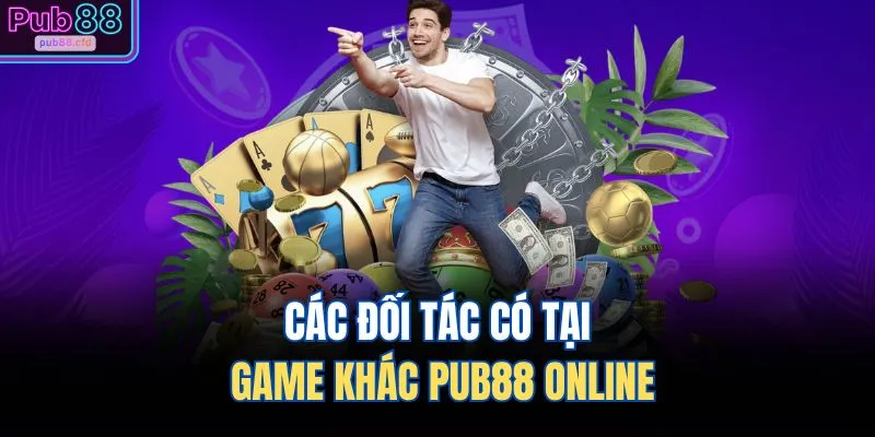 Các đối tác có tại game khác PUB88 online