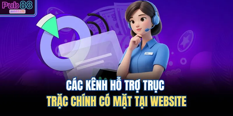 Các kênh hỗ trợ trục trặc chính có mặt tại website