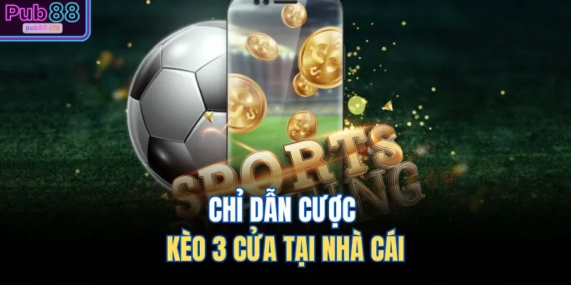 Chỉ dẫn cược kèo 3 cửa tại nhà cái
