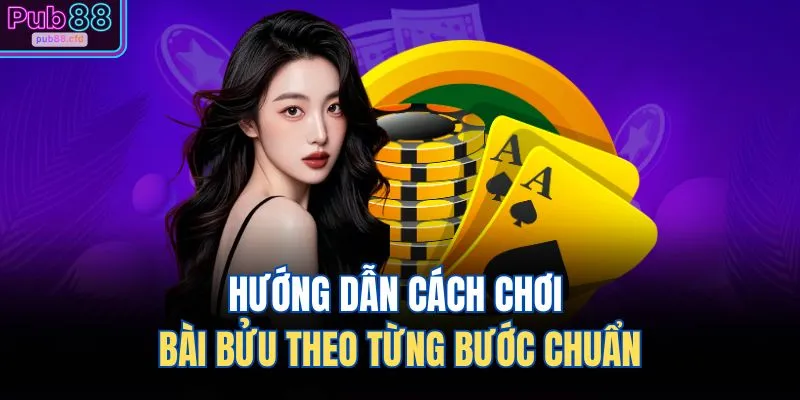 Hướng dẫn cách chơi bài bửu theo từng bước chuẩn
