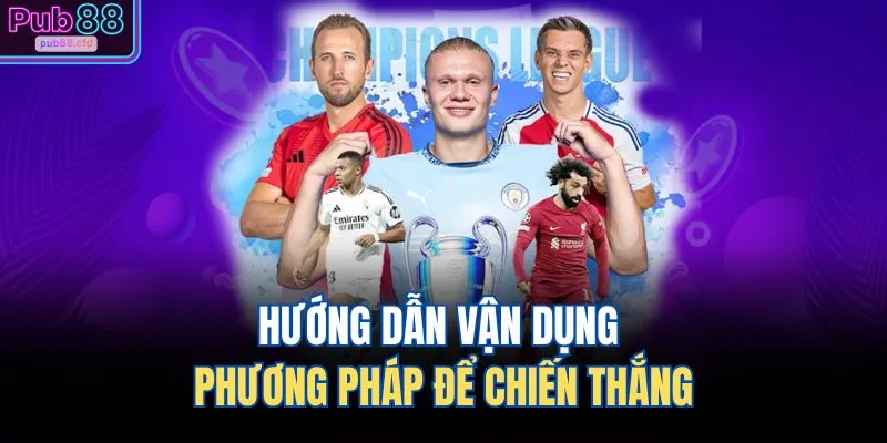 Hướng dẫn vận dụng phương pháp để chiến thắng