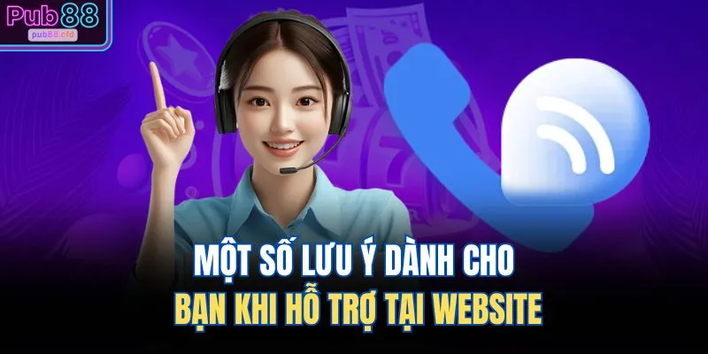 Một số lưu ý dành cho bạn khi hỗ trợ tại website