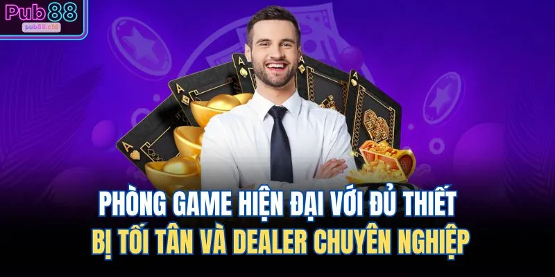 Phòng game hiện đại với đủ thiết bị tối tân và dealer chuyên nghiệp