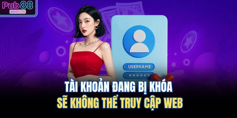 Tài khoản đang bị khóa sẽ không thể truy cập web